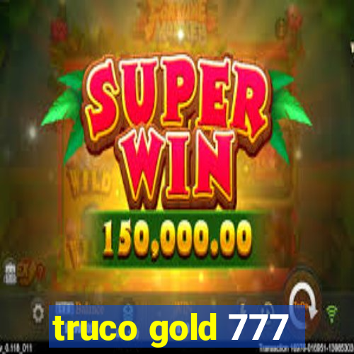 truco gold 777